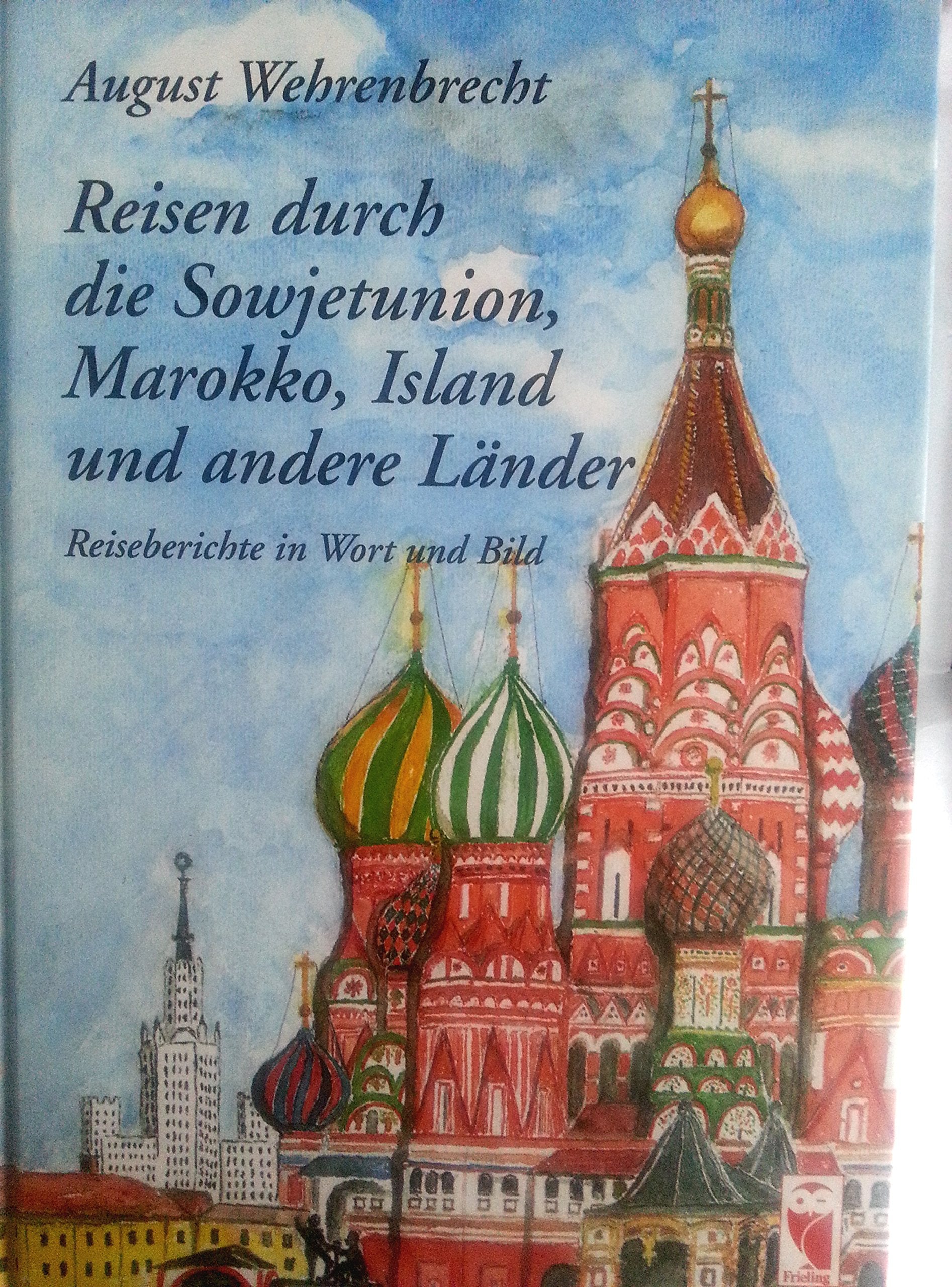 Reisen durch die Sowjetunion, Marokko, Island und andere Länder: Reiseberichte in Wort und Bild Travelogues
