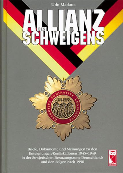 Allianz des Schweigens: Briefe, Dokumente und Meinungen zu den Enteignungen 1945-1949 in der sowjetischen Besatzungszone Deutschlands und den Folgen nach 1990 Politics & History