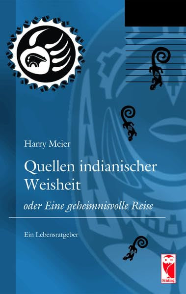 Quellen indianischer Weisheit oder Eine geheimnisvolle Reise: Ein Lebensratgeber Social Sciences