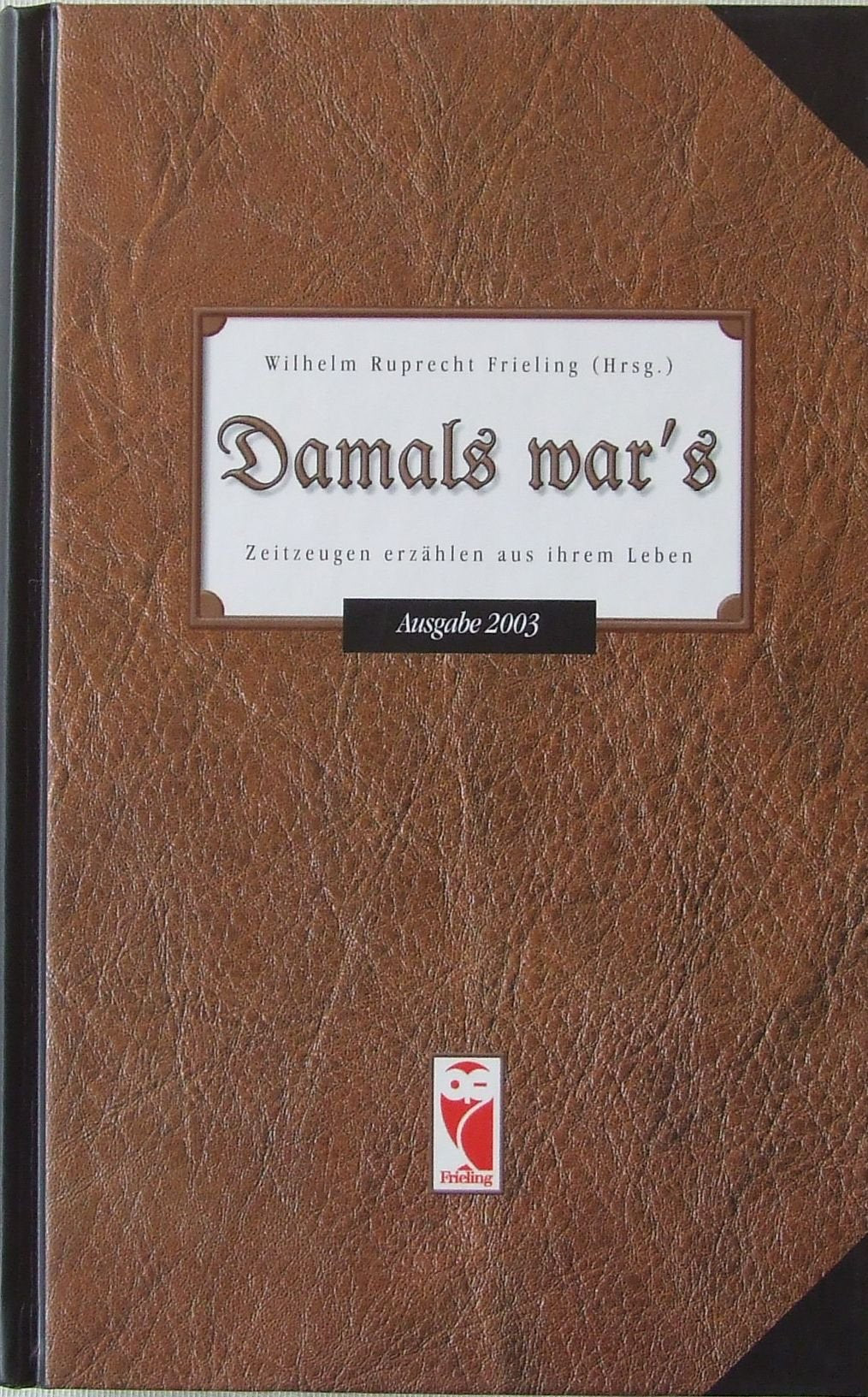 Damals war's: Zeitzeugen erzählen aus ihrem Leben - Ausgabe 2003 (Frieling - Anthologien) Contemporary literature