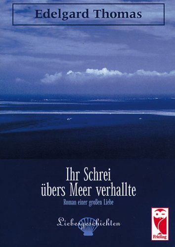 Ihr Schrei übers Meer verhallte: Roman einer großen Liebe Fiction