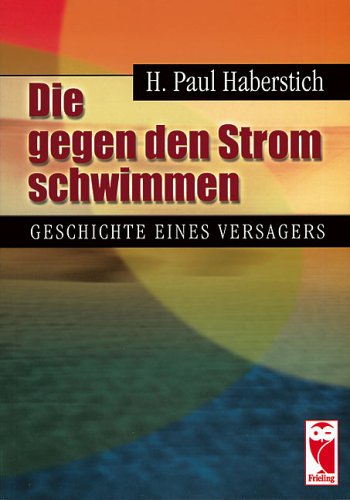 Die gegen den Strom schwimmen: Geschichte eines Versagers Fiction