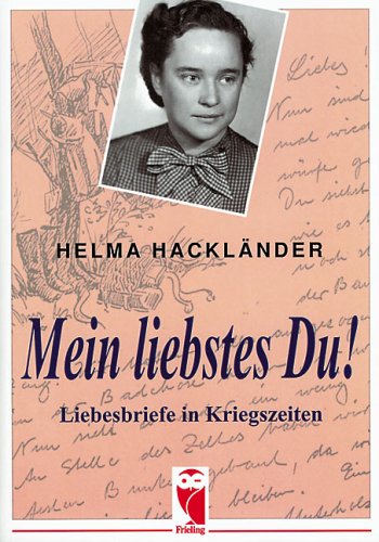 Mein liebstes Du!: Liebesbriefe in Kriegszeiten Personalities