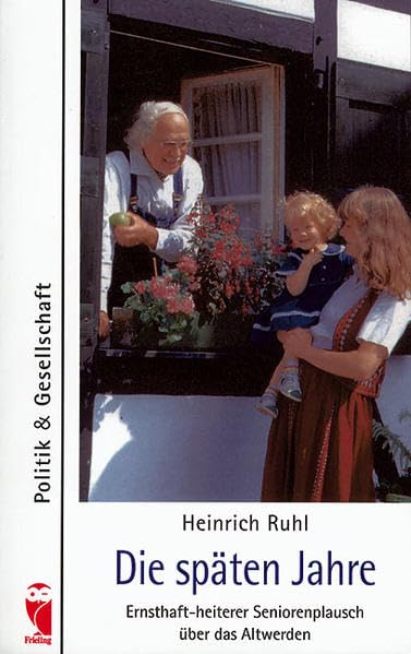 Die späten Jahre: Ernsthaft-heiterer Seniorenplausch über das Altwerden (Frieling - Politik & Gesellschaft) Books