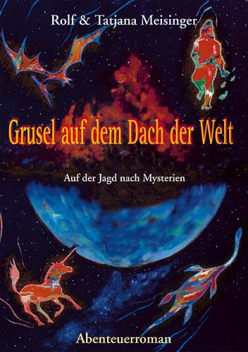 Grusel auf dem Dach der Welt: Auf der Jagd nach Mysterien. Abenteuerroman Horror & Mystery