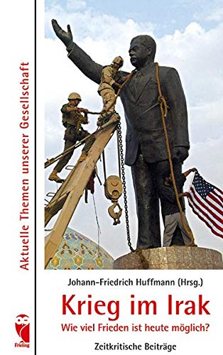 Krieg im Irak - Wie viel Frieden ist heute möglich?: Zeitkritische Beiträge (Frieling - Anthologien) Contemporary literature