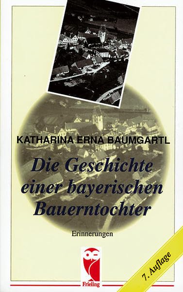 Die Geschichte einer bayerischen Bauerntochter: Erinnerungen (Frieling - Erinnerungen) Contemporary literature