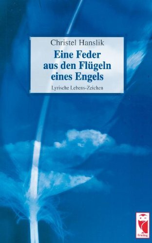 Eine Feder aus den Flügeln eines Engels: Lyrische Lebens-Zeichen book