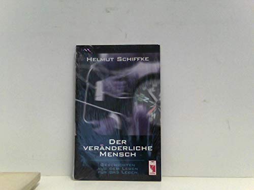 Der veränderliche Mensch: Geschichten aus dem Leben für das Leben Fiction