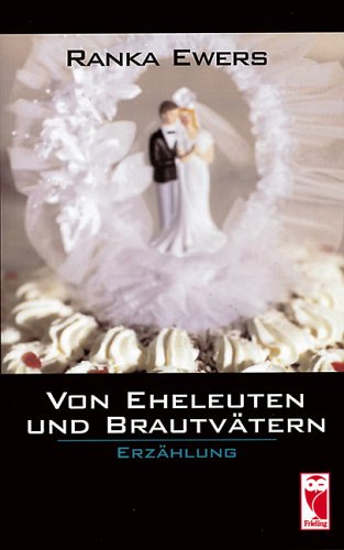 Von Eheleuten und Brautvätern: Erzählung Fiction