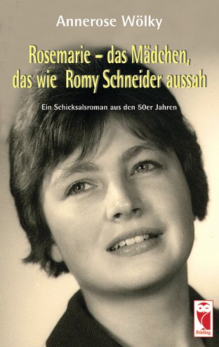 Rosemarie - das Mädchen, das wie Romy Schneider aussah: Ein Schicksalsroman aus den 50er Jahren Contemporary literature