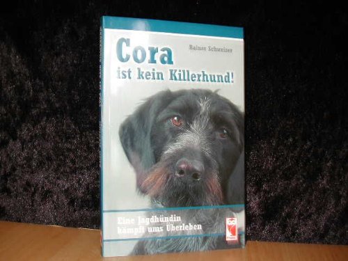 Cora ist kein Killerhund!: Eine Jagdhündin kämpft ums Überleben Contemporary literature