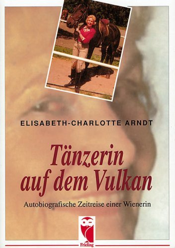 Tänzerin auf dem Vulkan: Autobiografische Zeitreise einer Wienerin (Frieling - Erinnerungen) Personalities