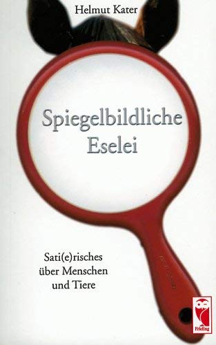 Spiegelbildliche Eselei: Sati(e)risches über Menschen und Tiere Humour & Satire