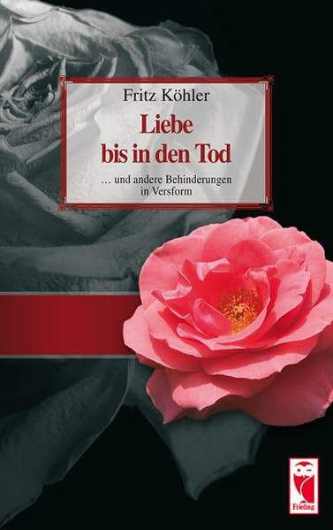Liebe bis in den Tod: ... und andere Behinderungen in Versform (Frieling - Lyrik) Poetry