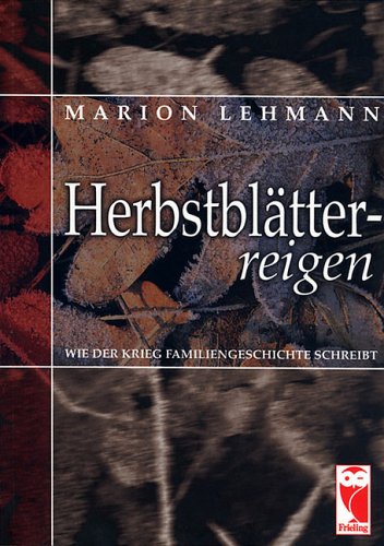 Herbstblätterreigen: Wie der Krieg Familiengeschichte schreibt (Frieling - Romane) Contemporary literature