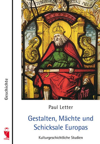 Gestalten, Mächte und Schicksale Europas: Kulturgeschichtliche Studien (Frieling - Geschichte) Politics & History