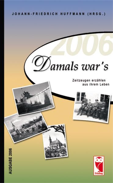 Damals war’s: Zeitzeugen erzählen aus ihrem Leben - Ausgabe 2006 (Frieling - Anthologien) Contemporary literature