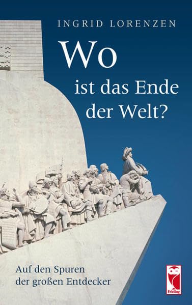 Wo ist das Ende der Welt?: Auf den Spuren der großen Entdecker (Frieling - Geschichte) Politics & History