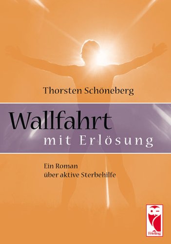 Wallfahrt mit Erlösung: Ein Roman über aktive Sterbehilfe Fiction