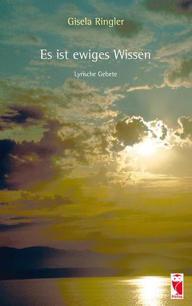 Es ist ewiges Wissen: Lyrische Gebete (Frieling - Religion) Poetry