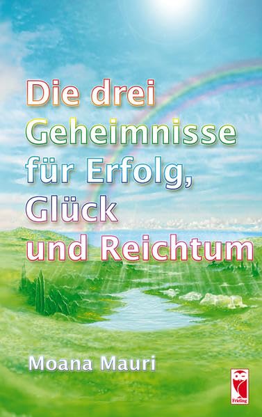 Die drei Geheimnisse für Erfolg, Glück und Reichtum: Ratgeber (Frieling - Ratgeber) Lifestyle