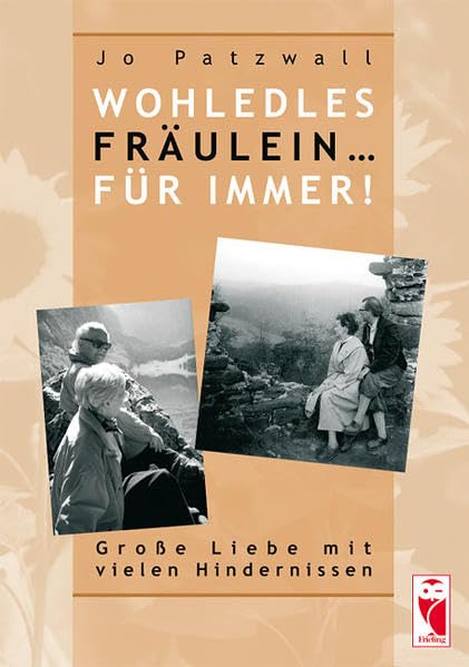 Wohledles Fräulein ... für immer!: Große Liebe mit vielen Hindernissen (Frieling - Erinnerungen) Personalities Books