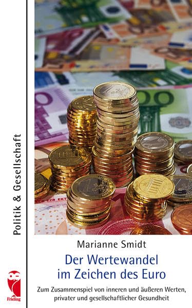 Der Wertewandel im Zeichen des Euro: Zum Zusammenspiel von inneren und äußeren Werten, privater und gesellschaftlicher Gesundheit: Das Zusammenspiel ... (Frieling - Politik & Gesellschaft) Books
