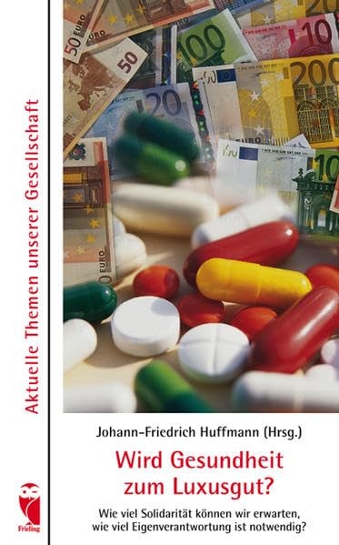 Wird Gesundheit zum Luxusgut?: Wie viel Solidarität können wir erwarten, wie viel Eigenverantwortung ist notwendig? (Frieling - Anthologien) Contemporary literature Books
