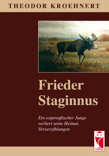 Frieder Staginnus: Ein ostpreußischer Junge verliert seine Heimat. Verserzählung Fiction