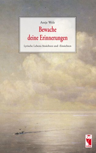 Bewache deine Erinnerungen: Lyrische Lebens-Ansichten und -Einsichten Poetry