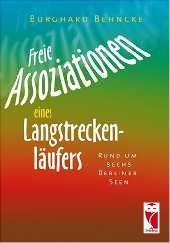 Freie Assoziationen eines Langstreckenläufers: Rund um sechs Berliner Seen Fiction