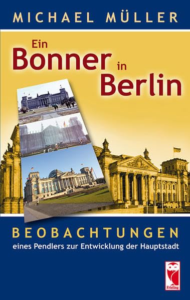 Ein Bonner in Berlin: Beobachtungen eines Pendlers zur Entwicklung der Hauptstadt (Frieling - Berlin) Personalities