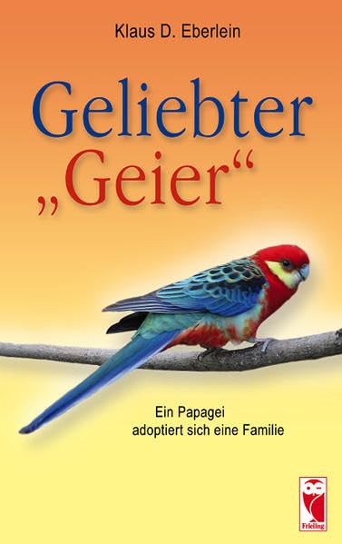 Geliebter "Geier": Ein Papagei adoptiert sich eine Familie (Frieling - Tiergeschichten) Contemporary literature