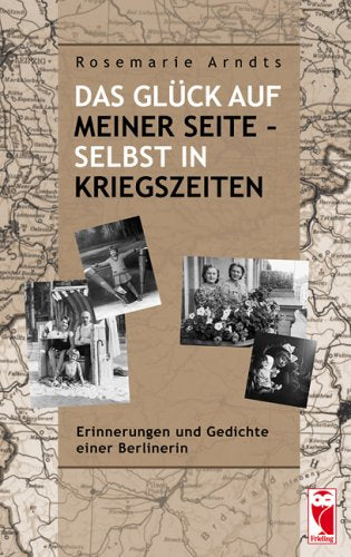 Ds Glück auf meiner Seite - selbst in Kriegszeiten: Erinnerungen und Gedichte einer Berlinerin Personalities
