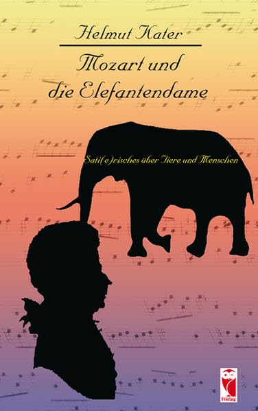 Mozart und die Elefantendame: Sati(e)risches über Tiere und Menschen (Frieling - Humor) Humour & Satire