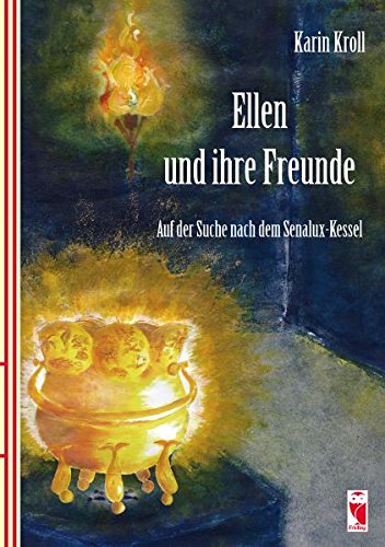 Ellen und ihre Freunde: Auf der Suche nach dem Senalux-Kessel Novels & Short Stories