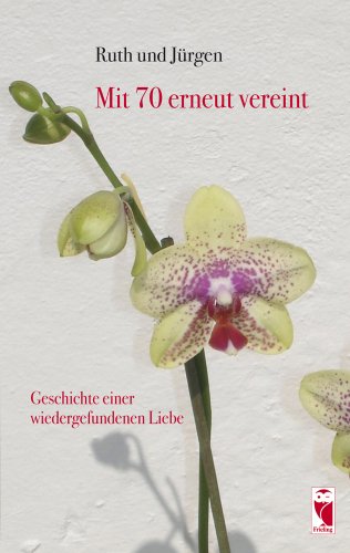 Mit 70 erneut vereint: Geschichte einer wiedergefundenen Liebe Contemporary literature