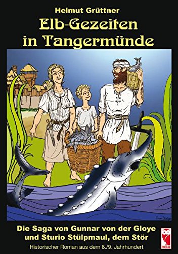 Elb-Gezeiten in Tangermünde: Die Saga von Gunnar von der Gloye und Sturio Stülpmaul, dem Stör. Historischer Roman aus dem 8./9. Jahrhundert book