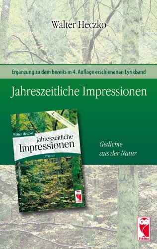 Jahreszeitliche Impressionen. Gedichte / Jahreszeitliche Impressionen: Ergänzung zu dem bereits in 4. Auflage erschienen Lyrikband Poetry