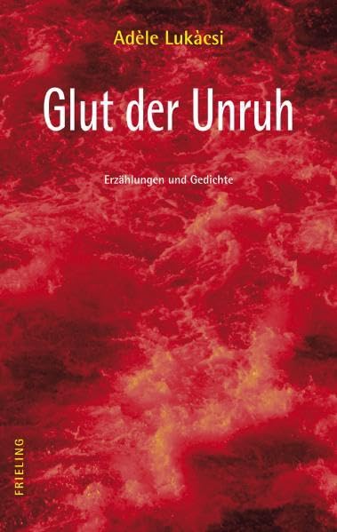 Glut der Unruh: Erzählungen und Gedichte (Frieling - Kurzgeschichten und Erzählungen) Poetry