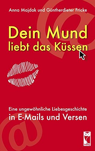Dein Mund liebt das Küssen: Eine ungewöhnliche Liebesgeschichte in E-Mails und Versen Essays & Short Stories