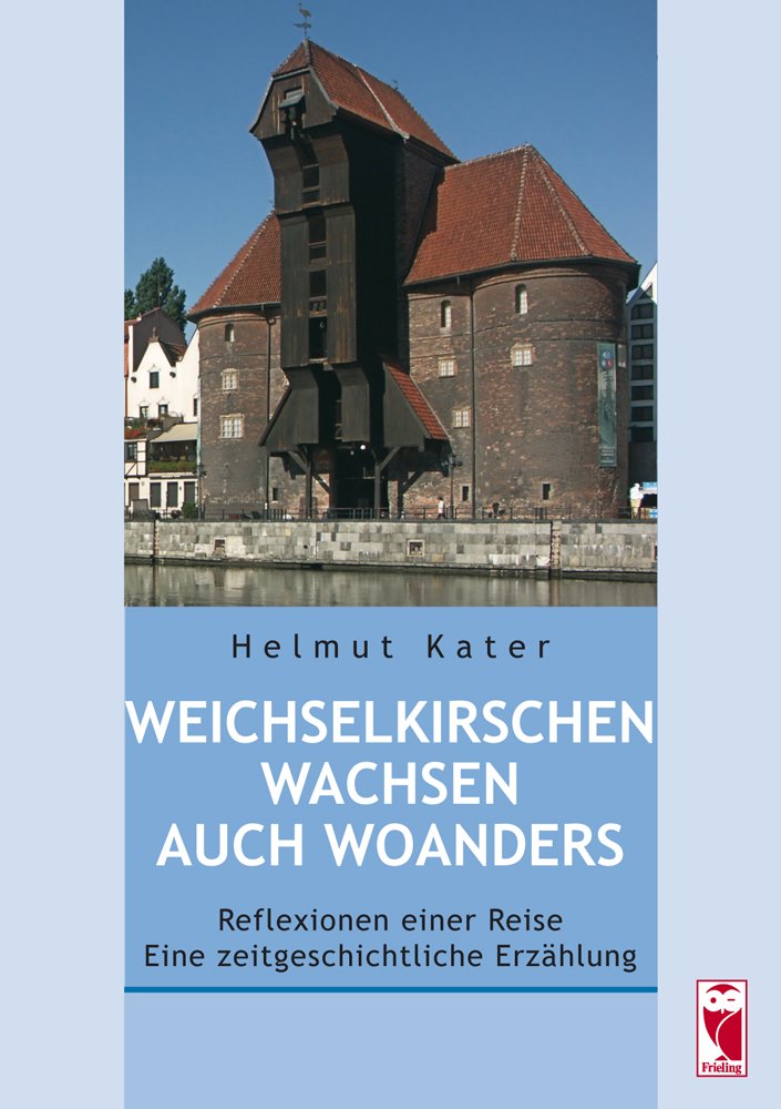 Weichselkirschen wachsen auch woanders: Reflexionen einer Reise - eine zeitgeschichtliche Erzählung Personalities