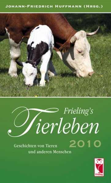 Frieling's Tierleben 2010: Geschichten von Tieren und anderen Menschen Contemporary literature