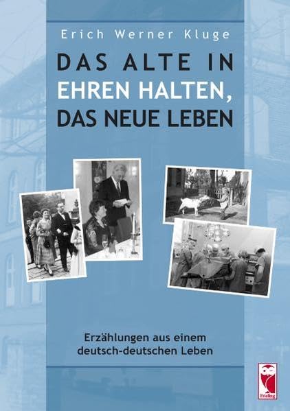 Das Alte in Ehren halten, für das Neue leben: Erzählungen aus einem deutsch-deutschen Leben Contemporary literature