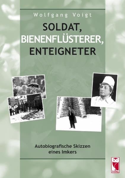 Soldat, Bienenflüsterer, Enteigneter: Autobiografische Skizzen eines Imkers Personalities