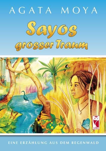 Sayos großer Traum: Eine Erzählung aus dem Regenwald book