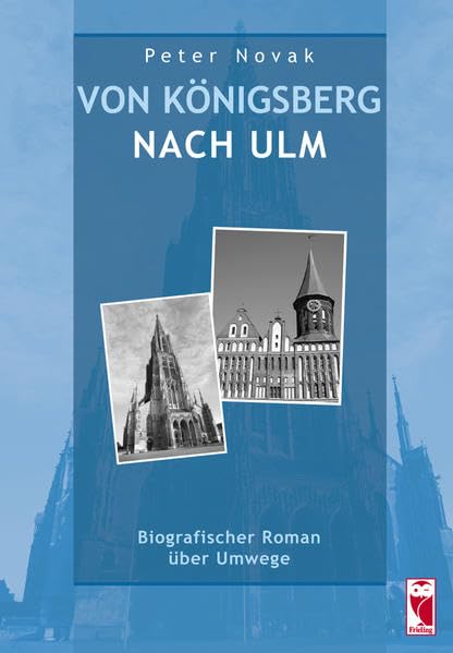 Von Königsberg nach Ulm: Biografischer Roman über Umwege Personalities