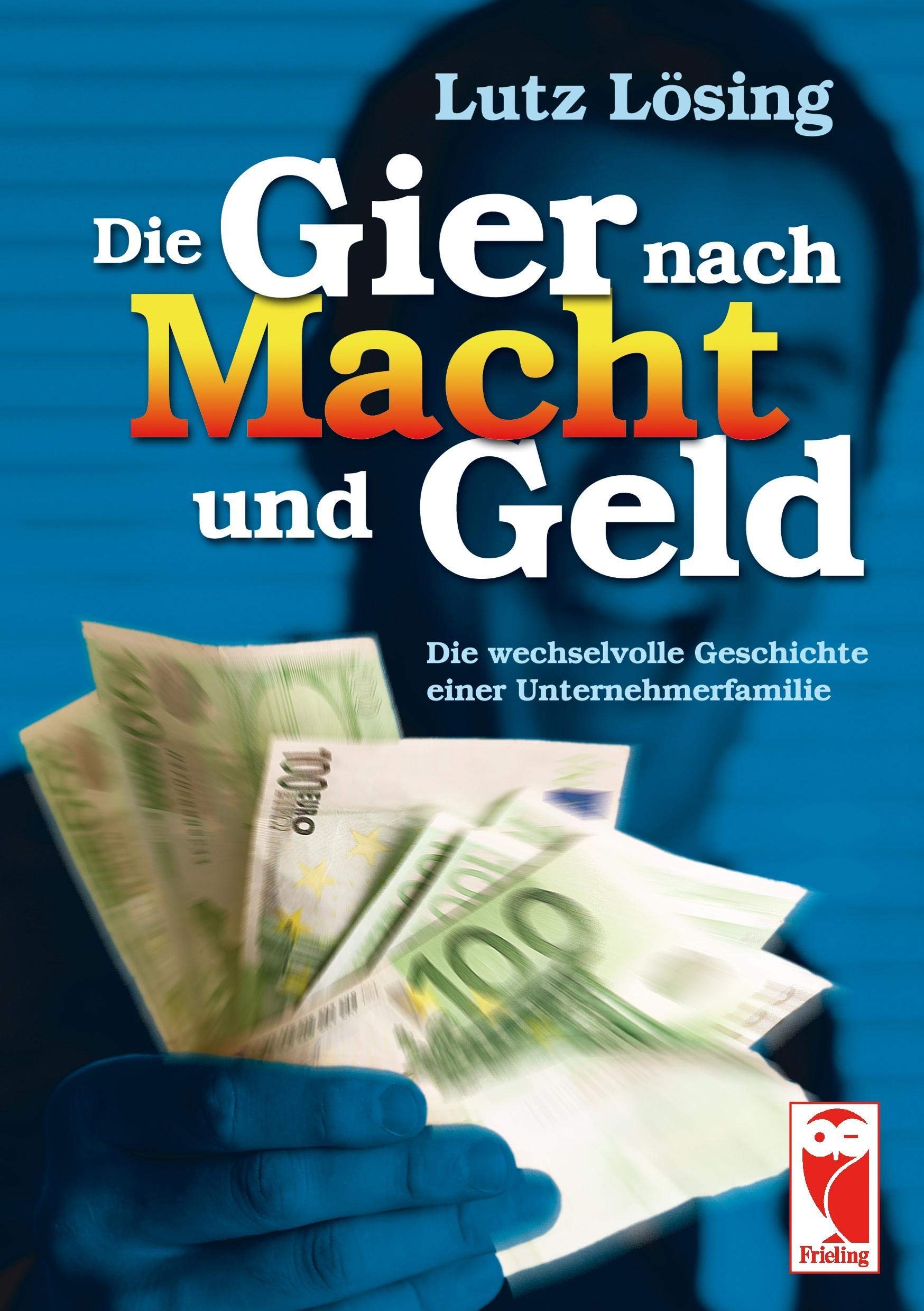 Die Gier nach Macht und Geld: Die wechselvolle Geschichte einer Unternehmerfamilie Fiction