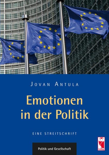 Emotionen in der Politik: Eine Streitschrift Politics & History